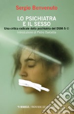 Lo psichiatra e il sesso. Una critica radicale della psichiatria del DSM-5 libro