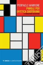 Parole per un'etica quotidiana. 15 divagazioni filosofiche libro