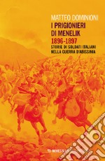 I prigionieri di Menelik 1896-1897. Storie di soldati italiani nella guerra d'Abissinia