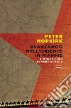 Avanzando nell'Oriente in fiamme. Il sogno di Lenin di un impero in Asia libro di Hopkirk Peter