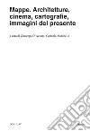 Mappe. Architetture, cinema, cartografie, immagini del presente libro