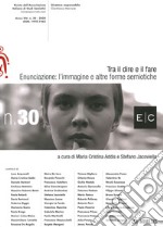 Tra il dire e il fare (2020). Vol. 30: Enunciazione: l'immagine e altre forme semiotiche libro