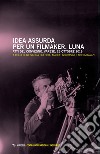 Idea assurda per un filmaker. Luna. Atti del Convegno (Varese, 25 ottobre 2019) libro