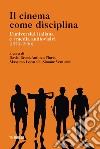 Il cinema come disciplina. L'università italiana e i media audiovisivi (1970-1990) libro