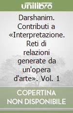 Darshanim. Contributi a «Interpretazione. Reti di relazioni generate da un'opera d'arte». Vol. 1