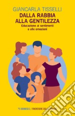 Dalla rabbia alla gentilezza. Educazione ai sentimenti e alle emozioni libro