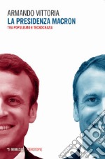 La presidenza Macron. Tra populismo e tecnocrazia libro