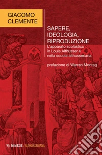 Sapere, ideologia, riproduzione. L'apparato scolastico in Louis Althusser e nella scuola althusseriana