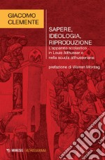 Sapere, ideologia, riproduzione. L'apparato scolastico in Louis Althusser e nella scuola althusseriana