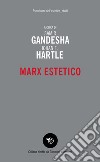 Marx estetico libro di Gandesha S. (cur.) Hartle J. F. (cur.) Marino S. (cur.)