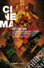 Satoshi Kon. Il cinema visionario di uno dei più eccentrici protagonisti dell'animazione giapponese libro