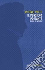 Il pensiero poetante. Saggio su Leopardi libro