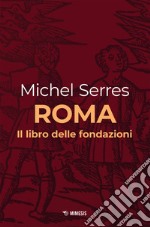 Roma. Il libro delle fondazioni libro