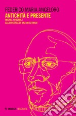 Antichità e presente. Michel Foucault alla ricerca di una «ars ethica» libro