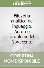 Filosofia analitica del linguaggio. Autori e problemi del Novecento