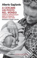 A cercare un posto nel mondo. Storie di sopravvissuti ebrei in transito. Tradate 1945-1948 libro