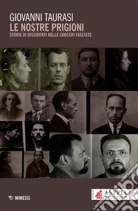 Le nostre prigioni. Storie di dissidenti nelle carceri fasciste libro