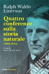 Quattro conferenze sulla storia naturale (1833-1834) libro