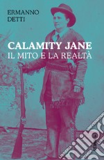 Calamity Jane: il mito e la realtà libro