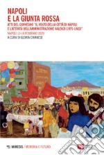 Napoli e la giunta rossa. Atti del convegno «Il volto della città di Napoli e l'attività dell'Amministrazione Valenzi (1975-1983)» (Napoli, 13-14 febbraio 2020)