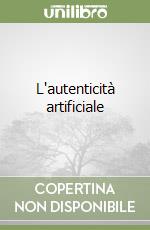 L'autenticità artificiale