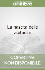 La nascita delle abitudini libro