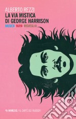 La via mistica di George Harrison. Musica, Maya, risveglio