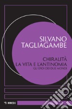 Chiralità: la vita e l'antinomia. Gli eroi dei due mondi libro