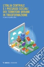 L'Italia centrale e i paesaggi sociali dei territori urbani in trasformazione libro