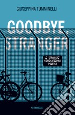 Goodbye stranger. Lo «straniero» come categoria politica