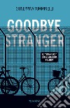 Goodbye stranger. Lo «straniero» come categoria politica libro di Tumminelli Giuseppina