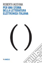 Per una storia della letteratura elettronica italiana libro