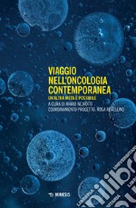 Viaggio nell'oncologia contemporanea. Un'altra meta è possibile libro