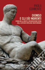 Dioniso e gli dèi morenti. Storia della morte e resurrezione divina nelle antiche mitologie mediterranee