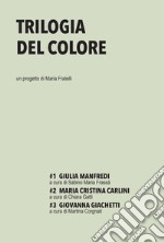 Trilogia del colore. Vol. 1-3: Giulia Manfredi-Maria Cristina Carlini-Giovanna Giachetti libro