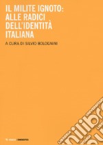 Il milite ignoto. Alle radici dell'identità italiana libro