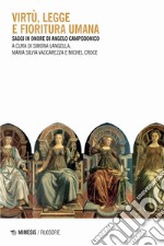 Virtù, legge e fioritura umana. Saggi in onore di Angelo Campodonico libro