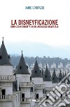 La disneyficazione. Dimensioni e registri di un linguaggio universale libro