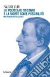 La poetica di Tristano e la morte come possibilità. Per un'inchiesta su Leopardi libro di Curi Fausto