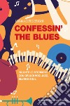 Confessin' the blues. Incontri e interviste con grandi voci jazz, blues e soul libro di Federighi Luciano