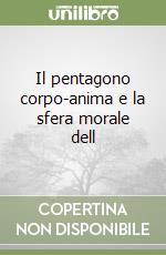 Il pentagono corpo-anima e la sfera morale dell libro