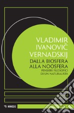 Dalla biosfera alla noosfera. Pensieri filosofici di un naturalista