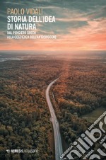 Storia dell'idea di natura. Dal pensiero greco alla coscienza dell'antropocene libro