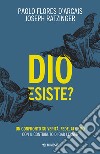 Dio esiste? Un confronto su verità, fede, ateismo libro