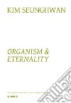 Kim Seunghwuan. Organism & eternality. Ediz. illustrata libro