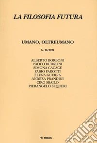 La filosofia futura (2021). Vol. 16: Umano, oltreumano libro