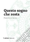 Questo sogno che resta libro di Corrao Francesca