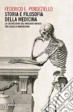 Storia e filosofia della medicina. La costruzione del pensiero medico tra logica e innovazione libro