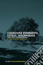 Cognizione emergente, estesa, incorporata. Prospettive multidisciplinari libro