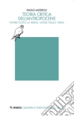 Teoria critica dell'antropocene. Vivere dopo la Terra, vivere nella Terra